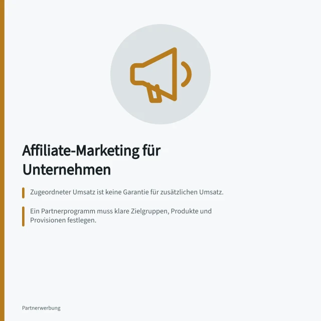 Affiliate-Marketing für Unternehmen: Zugeordneter Umsatz ist keine Garantie für zusätzlichen Umsatz.; Ein Partnerprogramm muss klare Zielgruppen, Produkte und Provisionen festlegen.; Prüfen Sie vor dem Start, ob Bestellungen korrekt erfasst und freigegeben werden. Affiliate-Marketing für Unternehmen in Deutschland