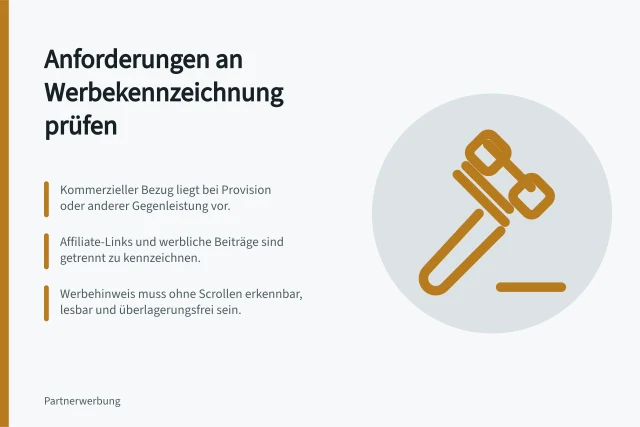 Anforderungen an Werbekennzeichnung prüfen: Kommerzieller Bezug liegt bei Provision oder anderer Gegenleistung vor.; Affiliate-Links und werbliche Beiträge sind getrennt zu kennzeichnen.; Werbehinweis muss ohne Scrollen erkennbar, lesbar und überlagerungsfrei sein. Anforderungen an Werbekennzeichnung prüfen