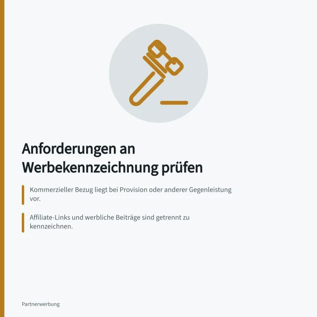 Anforderungen an Werbekennzeichnung prüfen: Kommerzieller Bezug liegt bei Provision oder anderer Gegenleistung vor.; Affiliate-Links und werbliche Beiträge sind getrennt zu kennzeichnen.; Werbehinweis muss ohne Scrollen erkennbar, lesbar und überlagerungsfrei sein. Anforderungen an Werbekennzeichnung prüfen