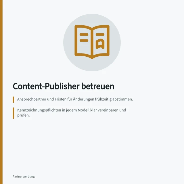 Content-Publisher betreuen: Ansprechpartner und Fristen für Änderungen frühzeitig abstimmen.; Kennzeichnungspflichten in jedem Modell klar vereinbaren und prüfen.; Rückmeldungen als Teil der Betreuung wertschätzen und systematisch dokumentieren. Content-Publisher betreuen