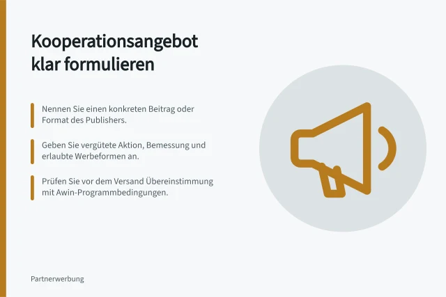 Kooperationsangebot klar formulieren: Nennen Sie einen konkreten Beitrag oder Format des Publishers.; Geben Sie vergütete Aktion, Bemessung und erlaubte Werbeformen an.; Prüfen Sie vor dem Versand Übereinstimmung mit Awin-Programmbedingungen. Ein klares Kooperationsangebot formulieren