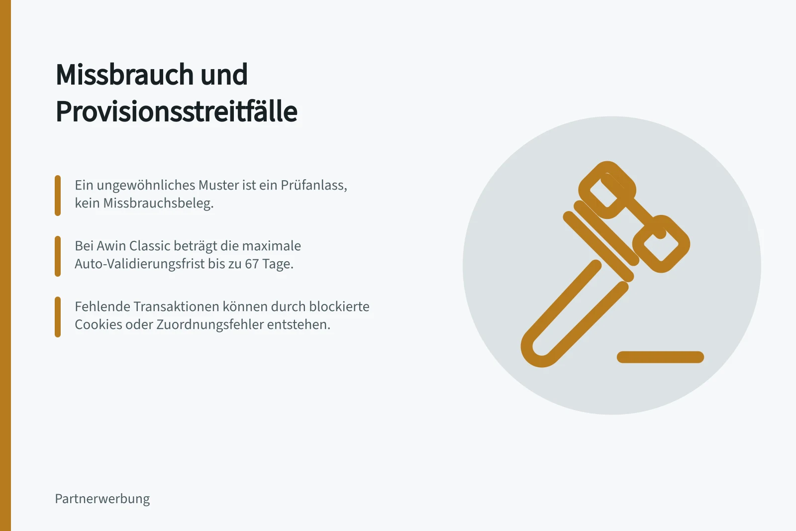Missbrauch und Provisionsstreitfälle: Ein ungewöhnliches Muster ist ein Prüfanlass, kein Missbrauchsbeleg.; Bei Awin Classic beträgt die maximale Auto-Validierungsfrist bis zu 67 Tage.; Fehlende Transaktionen können durch blockierte Cookies oder Zuordnungsfehler entstehen.