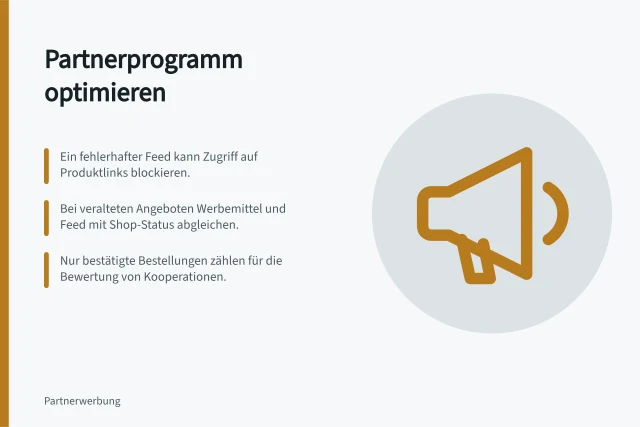 Partnerprogramm optimieren: Ein fehlerhafter Feed kann Zugriff auf Produktlinks blockieren.; Bei veralteten Angeboten Werbemittel und Feed mit Shop-Status abgleichen.; Nur bestätigte Bestellungen zählen für die Bewertung von Kooperationen. Partnerprogramme verbessern