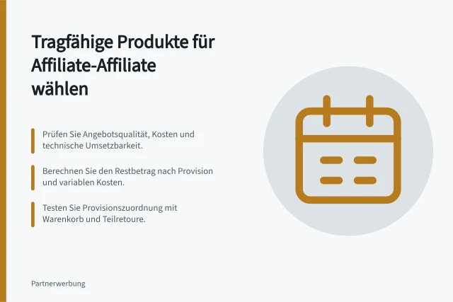 Tragfähige Produkte für Affiliate-Affiliate wählen: Prüfen Sie Angebotsqualität, Kosten und technische Umsetzbarkeit.; Berechnen Sie den Restbetrag nach Provision und variablen Kosten.; Testen Sie Provisionszuordnung mit Warenkorb und Teilretoure. Produkte mit tragfähiger Provision auswählen