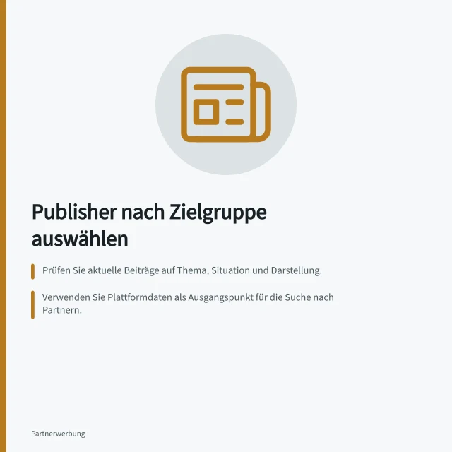 Publisher nach Zielgruppe auswählen: Prüfen Sie aktuelle Beiträge auf Thema, Situation und Darstellung.; Verwenden Sie Plattformdaten als Ausgangspunkt für die Suche nach Partnern.; Notieren Sie Kandidaten mit 'passend', 'unklar' oder 'unpassend' und Begründung. Publisher nach Zielgruppenpassung auswählen