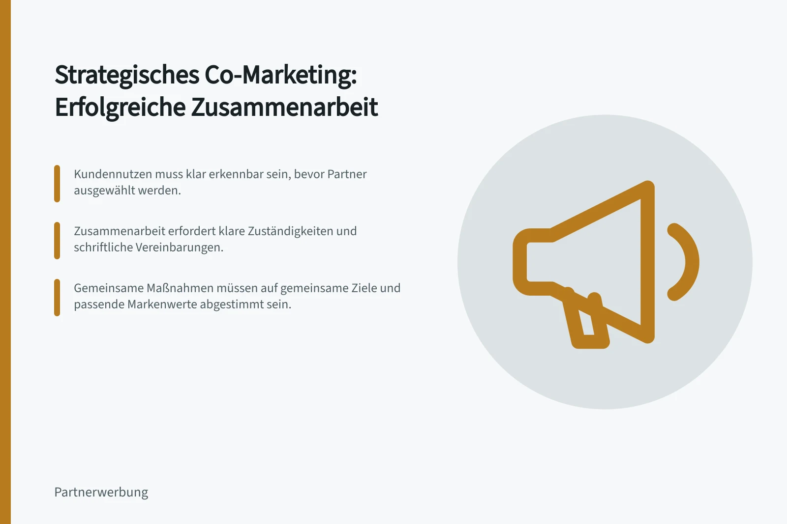 Strategisches Co-Marketing: Erfolgreiche Zusammenarbeit: Kundennutzen muss klar erkennbar sein, bevor Partner ausgewählt werden.; Zusammenarbeit erfordert klare Zuständigkeiten und schriftliche Vereinbarungen.; Gemeinsame Maßnahmen müssen auf gemeinsame Ziele und passende Markenwerte abgestimmt sein.