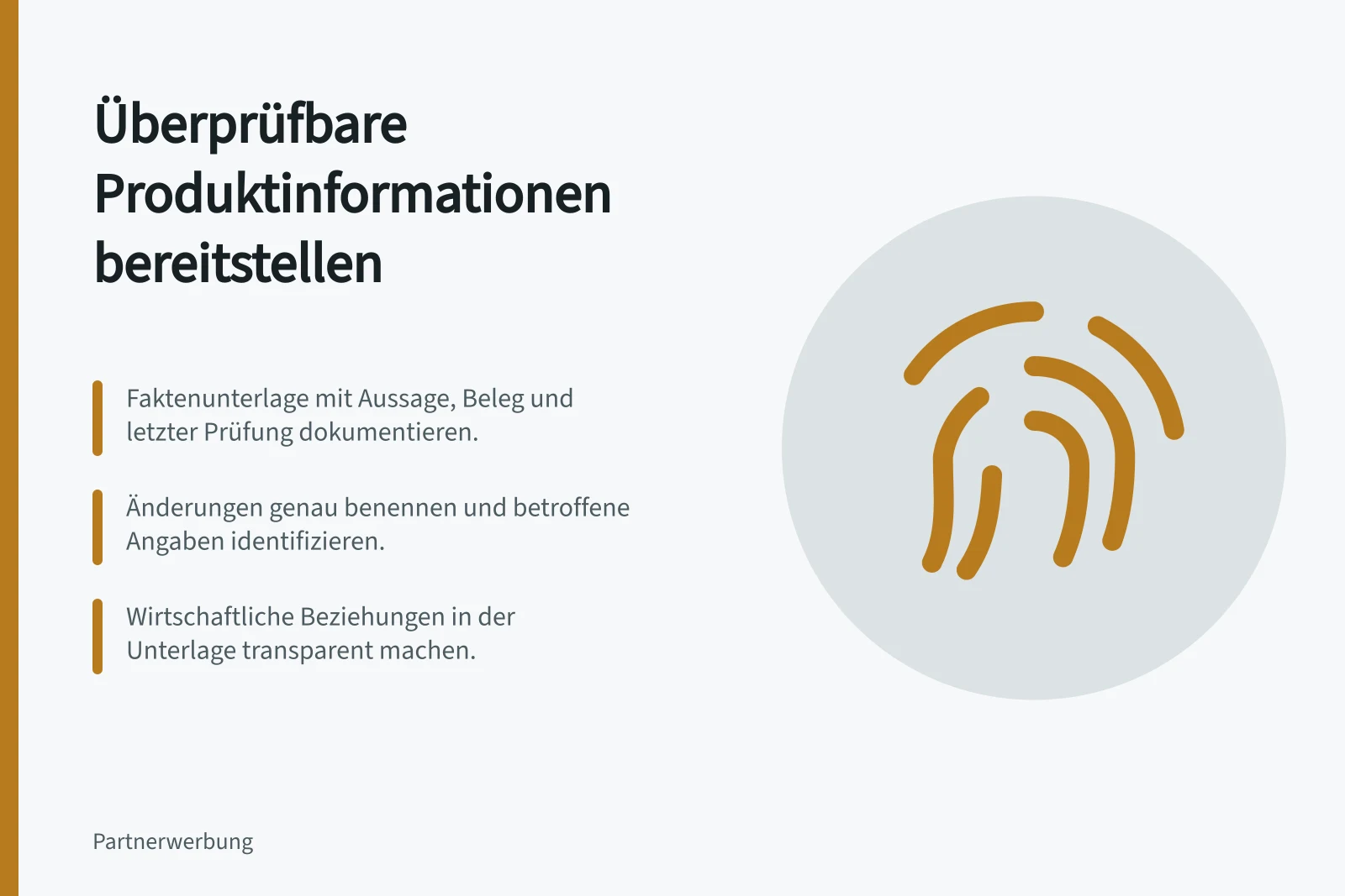 Überprüfbare Produktinformationen bereitstellen: Faktenunterlage mit Aussage, Beleg und letzter Prüfung dokumentieren.; Änderungen genau benennen und betroffene Angaben identifizieren.; Wirtschaftliche Beziehungen in der Unterlage transparent machen.
