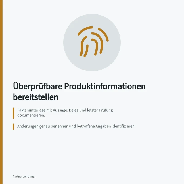 Überprüfbare Produktinformationen bereitstellen: Faktenunterlage mit Aussage, Beleg und letzter Prüfung dokumentieren.; Änderungen genau benennen und betroffene Angaben identifizieren.; Wirtschaftliche Beziehungen in der Unterlage transparent machen. Überprüfbare Produktinformationen bereitstellen