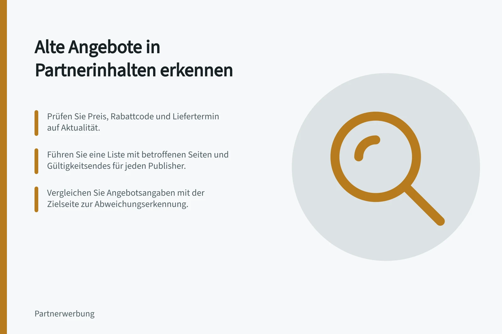 Alte Angebote in Partnerinhalten erkennen: Prüfen Sie Preis, Rabattcode und Liefertermin auf Aktualität.; Führen Sie eine Liste mit betroffenen Seiten und Gültigkeitsendes für jeden Publisher.; Vergleichen Sie Angebotsangaben mit der Zielseite zur Abweichungserkennung.
