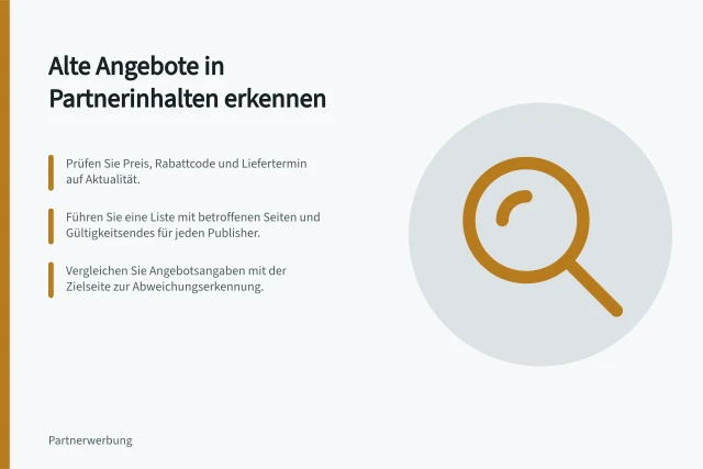 Alte Angebote in Partnerinhalten erkennen: Prüfen Sie Preis, Rabattcode und Liefertermin auf Aktualität.; Führen Sie eine Liste mit betroffenen Seiten und Gültigkeitsendes für jeden Publisher.; Vergleichen Sie Angebotsangaben mit der Zielseite zur Abweichungserkennung. Veraltete Angebote in Partnerinhalten erkennen