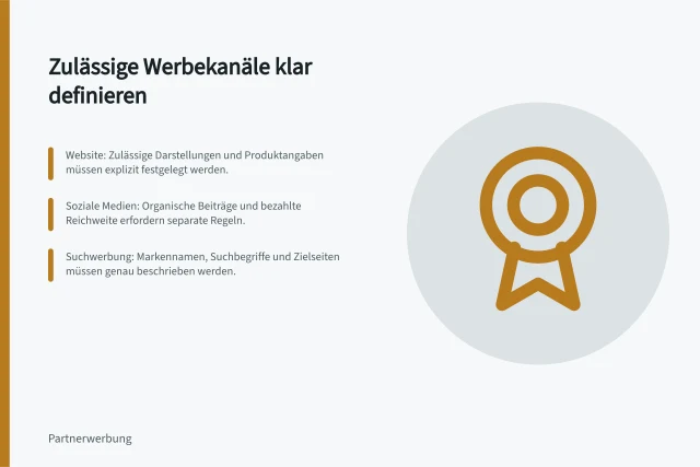 Zulässige Werbekanäle klar definieren: Website: Zulässige Darstellungen und Produktangaben müssen explizit festgelegt werden.; Soziale Medien: Organische Beiträge und bezahlte Reichweite erfordern separate Regeln.; Suchwerbung: Markennamen, Suchbegriffe und Zielseiten müssen genau beschrieben werden. Zulässige Werbekanäle klar beschreiben