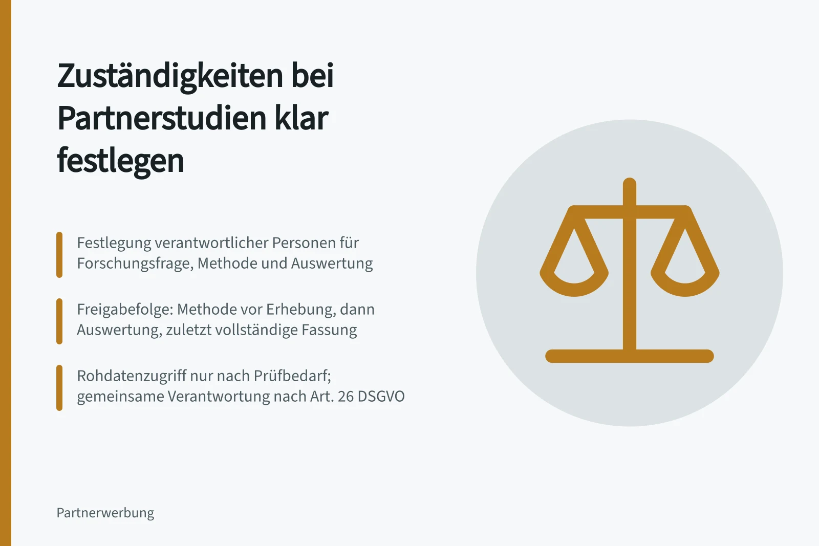 Zuständigkeiten bei Partnerstudien klar festlegen: Festlegung verantwortlicher Personen für Forschungsfrage, Methode und Auswertung; Freigabefolge: Methode vor Erhebung, dann Auswertung, zuletzt vollständige Fassung; Rohdatenzugriff nur nach Prüfbedarf; gemeinsame Verantwortung nach Art. 26 DSGVO