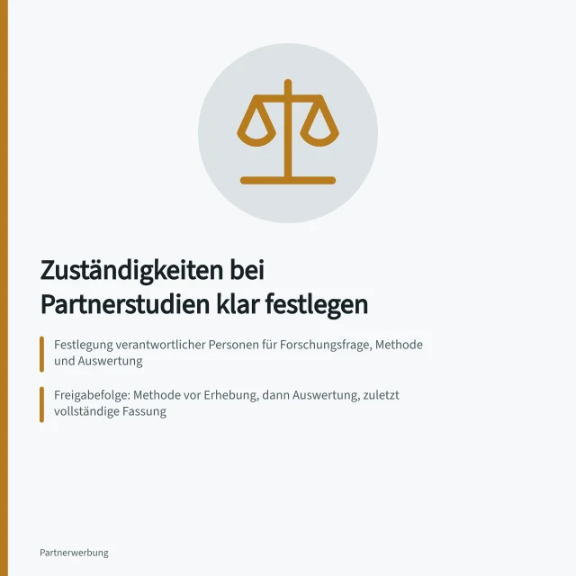 Zuständigkeiten bei Partnerstudien klar festlegen: Festlegung verantwortlicher Personen für Forschungsfrage, Methode und Auswertung; Freigabefolge: Methode vor Erhebung, dann Auswertung, zuletzt vollständige Fassung; Rohdatenzugriff nur nach Prüfbedarf; gemeinsame Verantwortung nach Art. 26 DSGVO. Zuständigkeiten bei einer Partnerstudie konkret festlegen